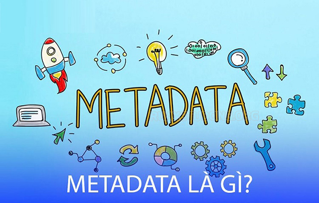 Metadata là gì? Metadata nghĩa là gì? siêu dữ liệu (metadata) là gì?