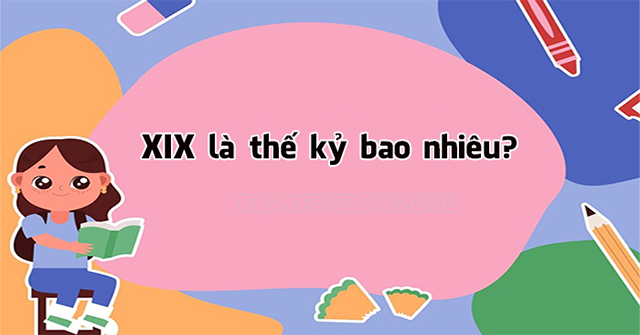 XIX là thế kỷ bao nhiêu?