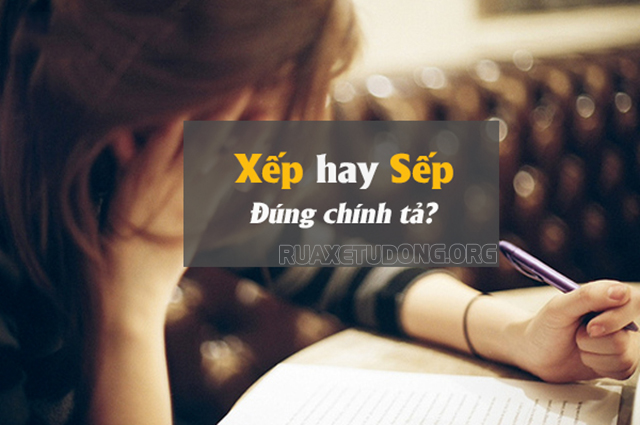 Sếp hay xếp mới đúng? Cấp trên gọi là sếp hay xếp? 