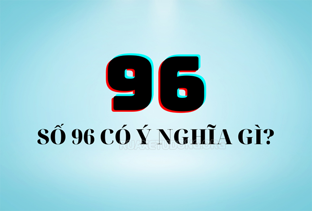 Số 96 là con số may mắn